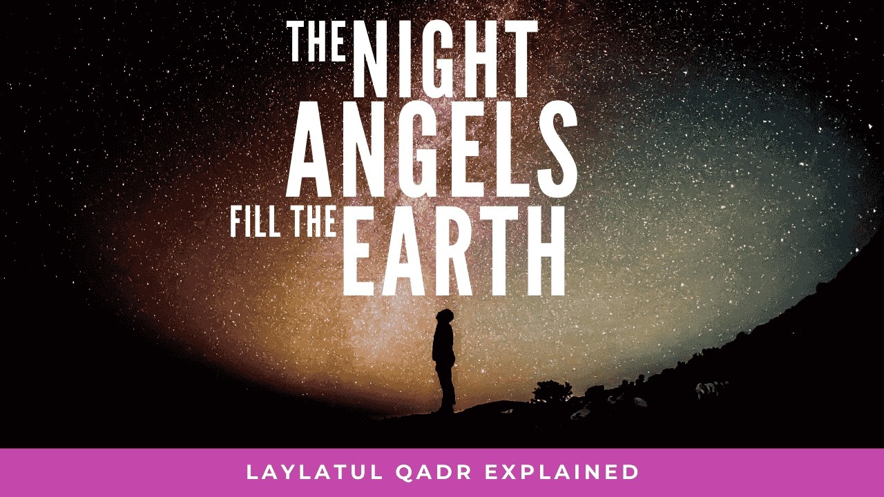The Night Angels Fill the Earth – Laylatul Qadr Explained