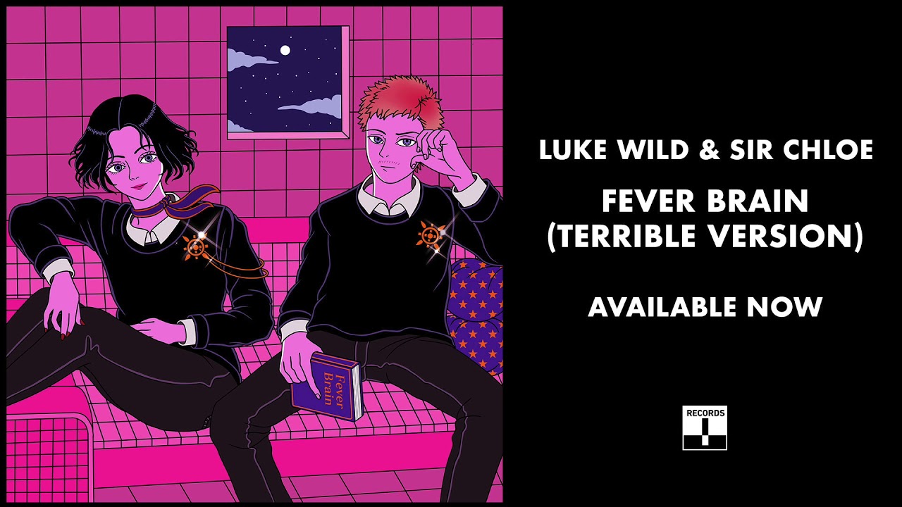 Luke Wild & Sir Chloe - Fever Brain (Terrible Version)