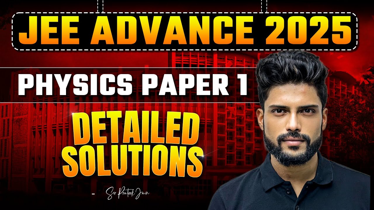 JEE Advanced 2025 Physics Paper 1 | Detailed Solutions & Discussions | Prateek Jain