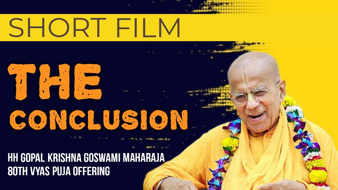 The Conclusion | Short Film | HH Gopal Krishna Goswami Maharaja 80th Vyas Puja Offering