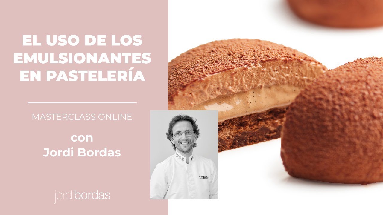 El uso de los emulsionantes en pastelería - MASTERCLASS Jordi Bordas