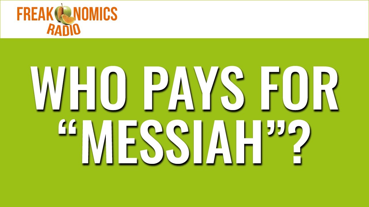Who Pays for “Messiah”? | Freakonomics Radio