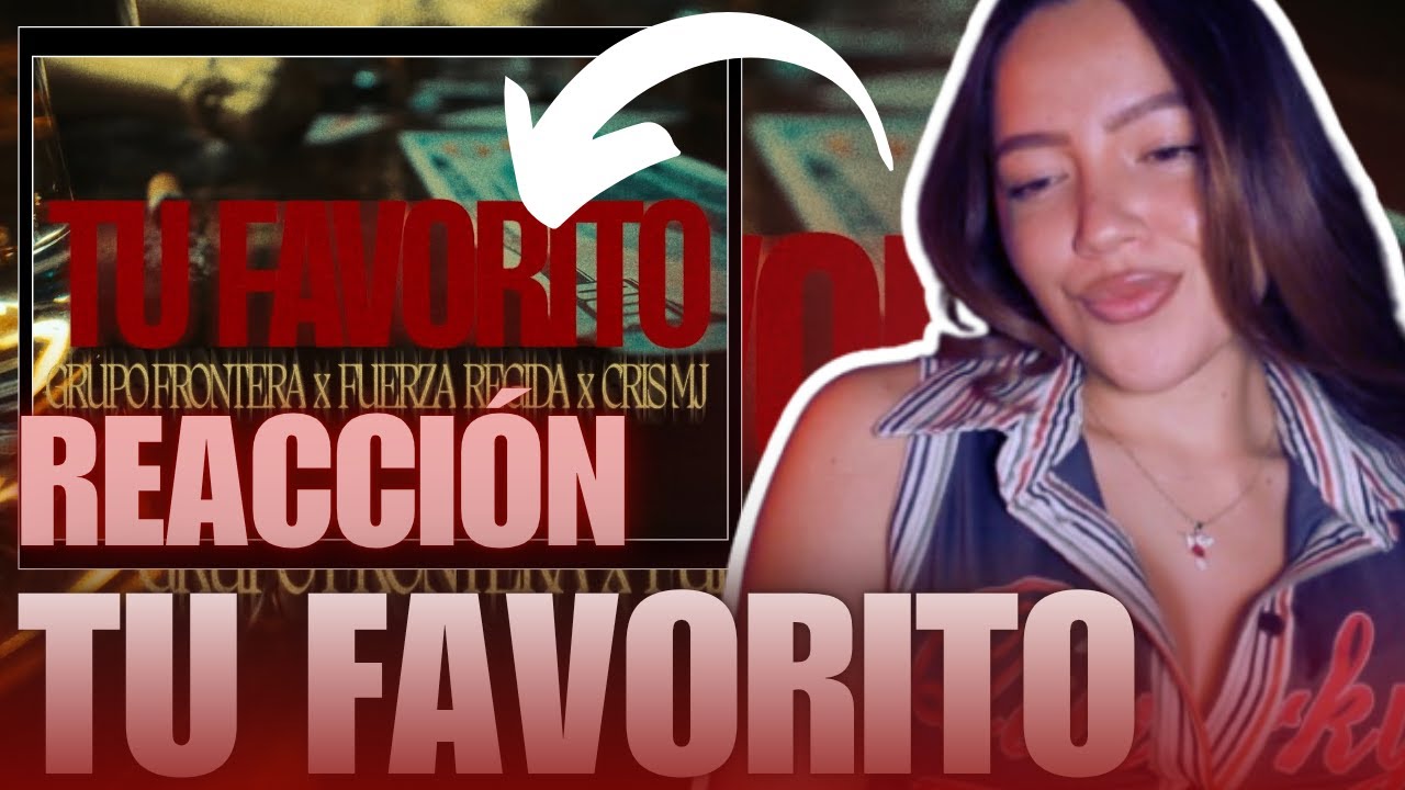 [ REACCIÓN ] TU FAVORITO - * GRUPO FRONTERA, FUERZA REGIDA, CRIS MJ*