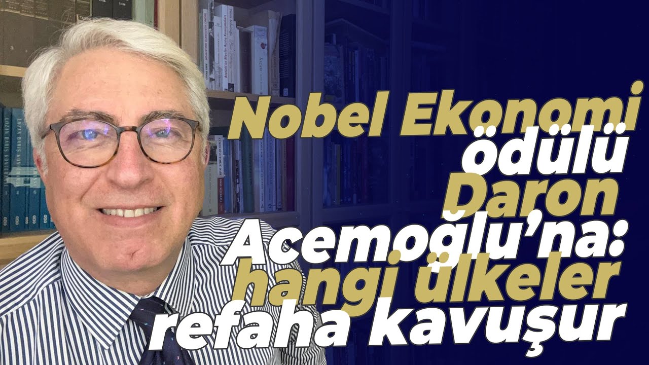 Nobel Ekonomi ödülü Daron Acemoğlu’na: hangi ülkeler refaha kavuşur