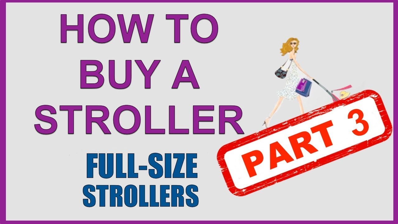 How to Buy a Stroller PART 3 | FULL-SIZE STROLLERS Buying Guide