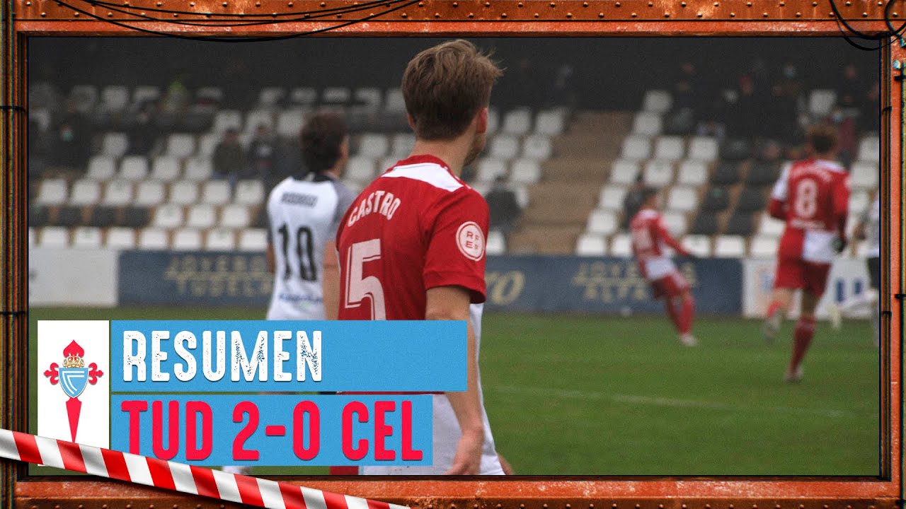 RESUMEN: CD Tudelano - Celta B (2-0) | Primera RFEF Footters