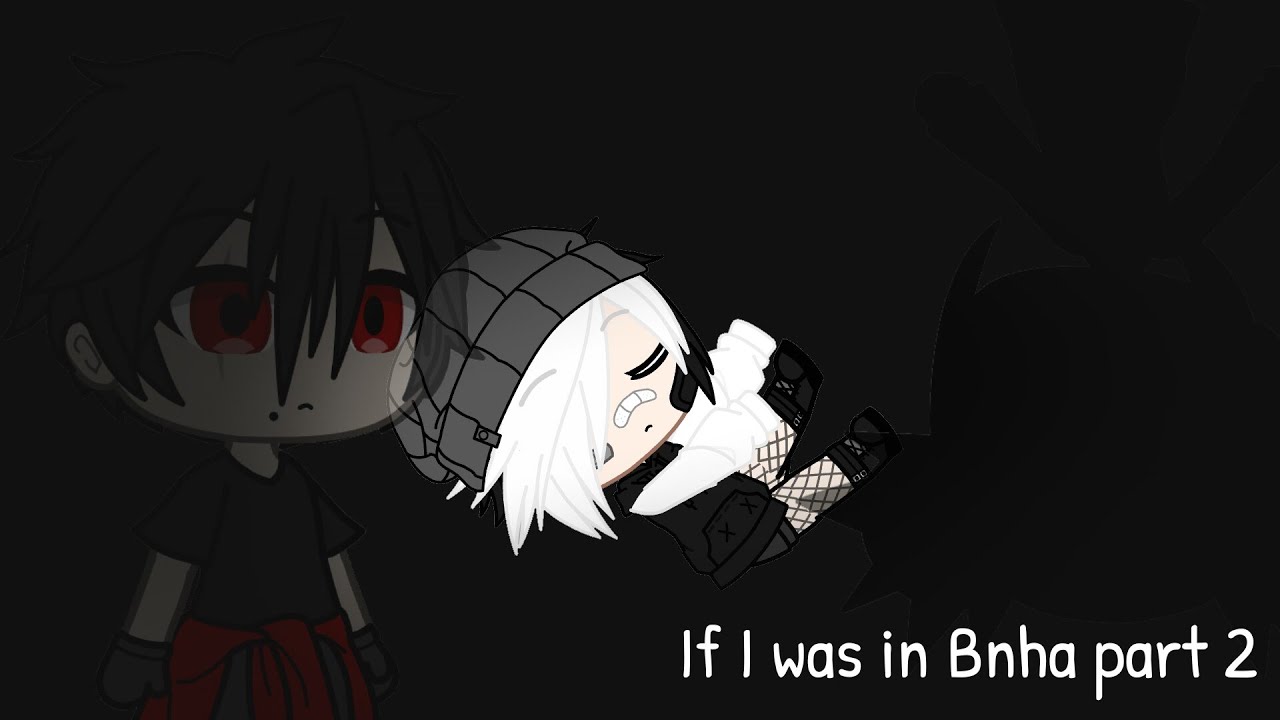 If I was in Bnha part 2 gcmm || gacha club
