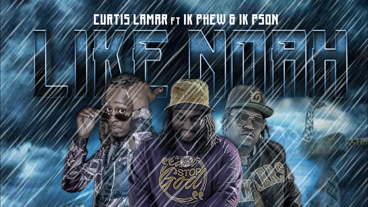 Curtis Lamar- Like Noah ft 1K Phew & 1K Pson