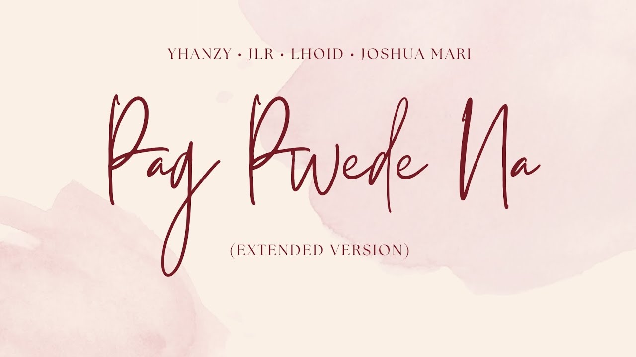 Pag Pwede Na - Yhanzy . JLR . Lhoid . Joshua Mari ( Extended Version )