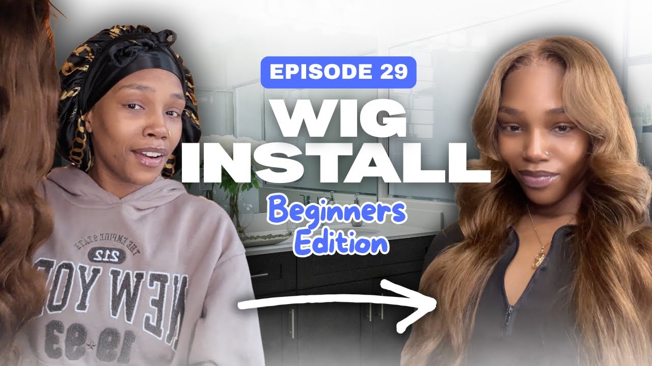 Episode 29: Wig Install - Beginners Edition 💇🏽‍♀️