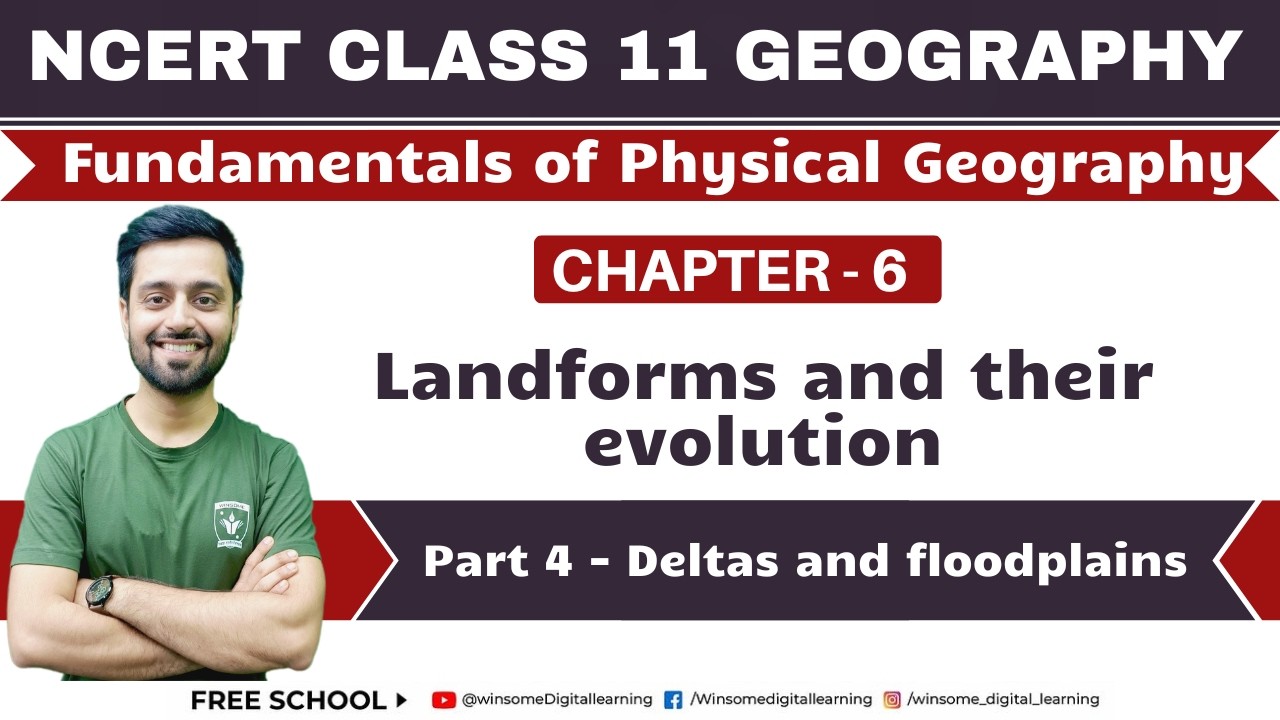Class 11 Geography | Chapter 6- Landforms and their evolution | Part 4 - Deltas & floodplains