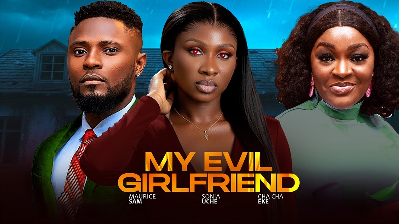 MY EVIL GIRLFRIEND -  MAURICE SAM, SONIA UCHE, CHA CHA EKE 2026 NIGERIAN NOLLYWOOD MOVIES