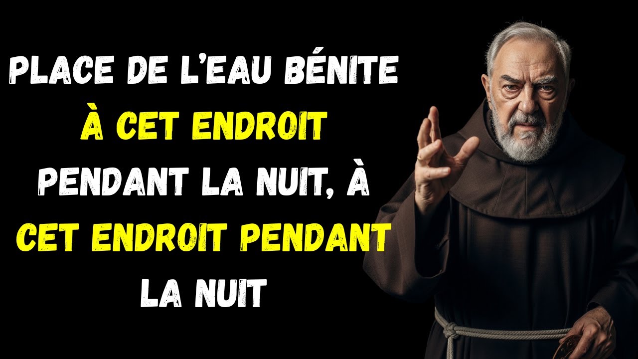 POUR ATTIRER DES MIRACLES, PLACE DE L’EAU BÉNITE DANS CES ENDROITS PENDANT LA NUIT — PÈRE PIO