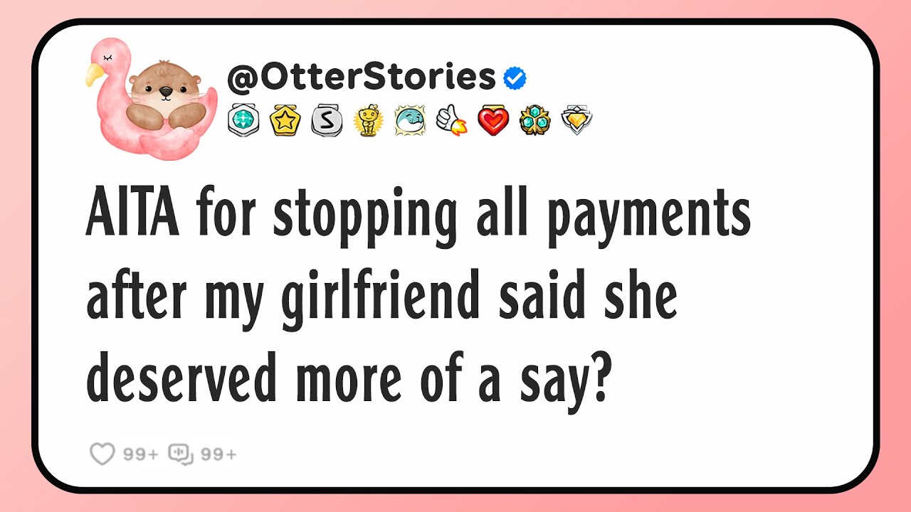 AITA for stopping all payments after my girlfriend said she deserved more of a say?