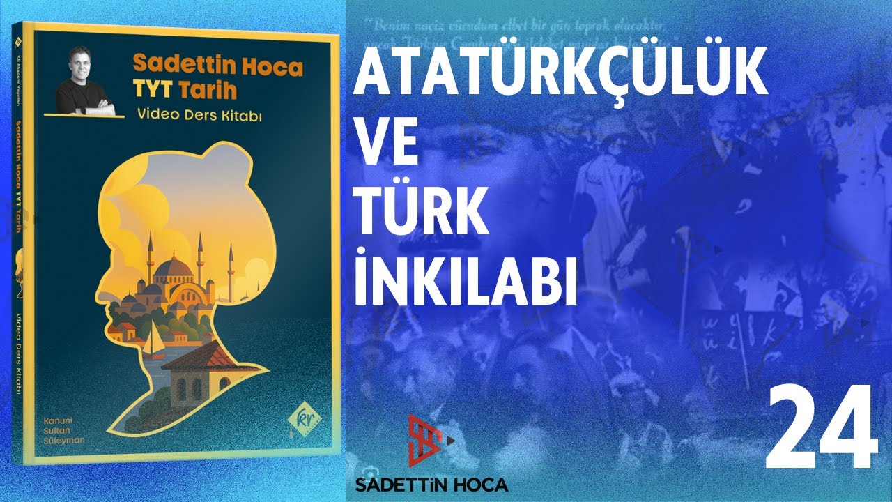 24) TYT TARİH - XXIV. ÜNİTE: Atatürkçülük ve Türk İnkılabı 