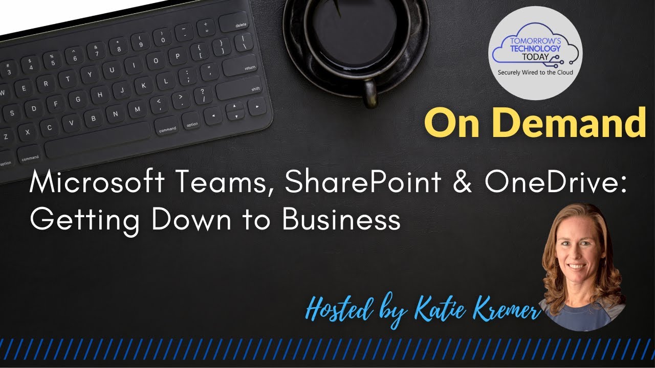 Microsoft Teams, SharePoint & OneDrive: Getting Down to Business