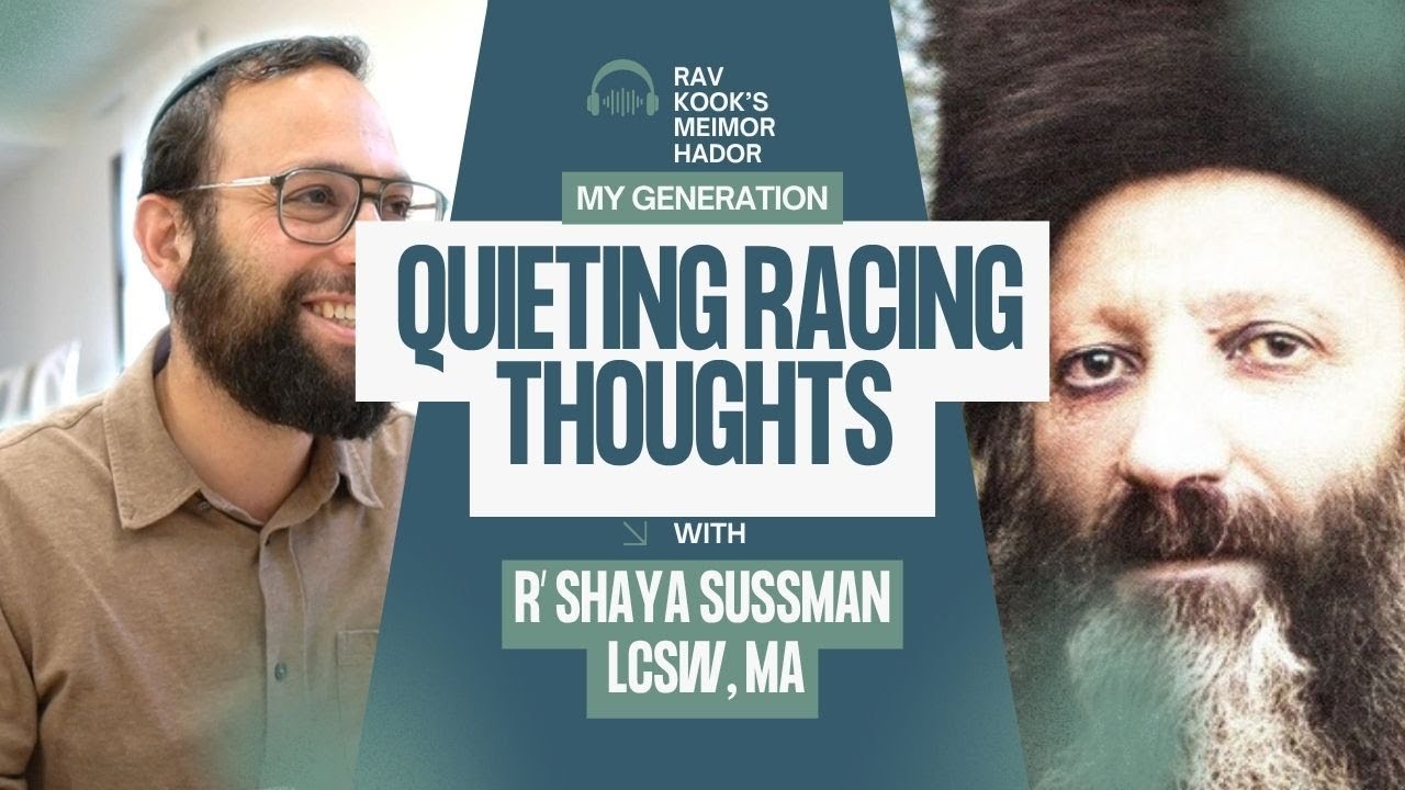Rav Kook (30) Quieting Racing Thoughts | Meimor HaDor: My Generation