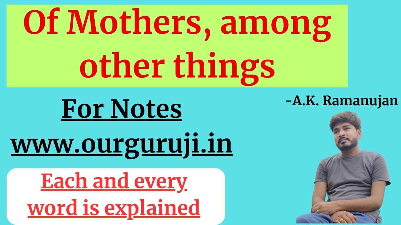 Of Mothers, among other things || A.K. Ramanujan || Detailed Explanation || Our Guruji