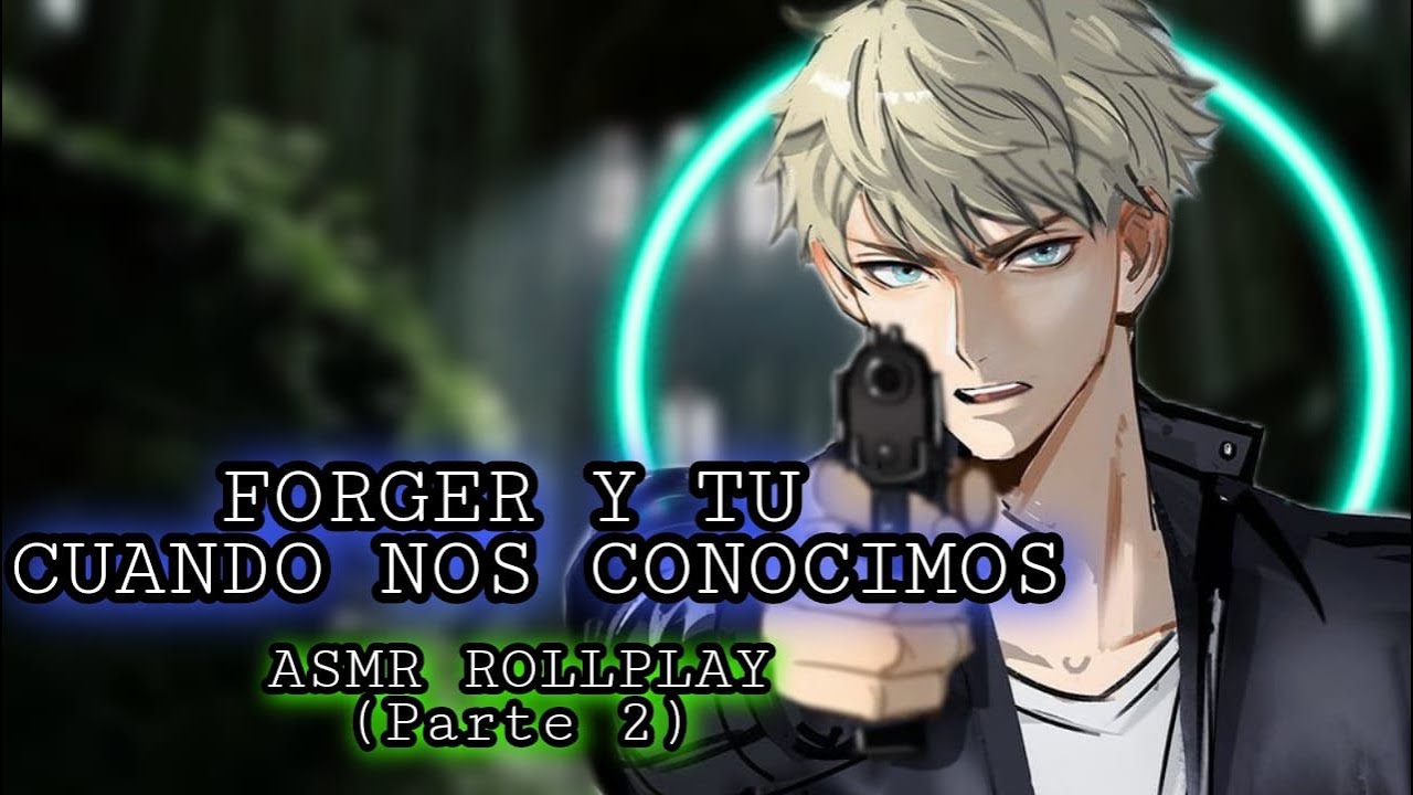 Forger Y Tu - Cuando Nos Conocimos / ASMR ROLLPLAY (Parte 2)