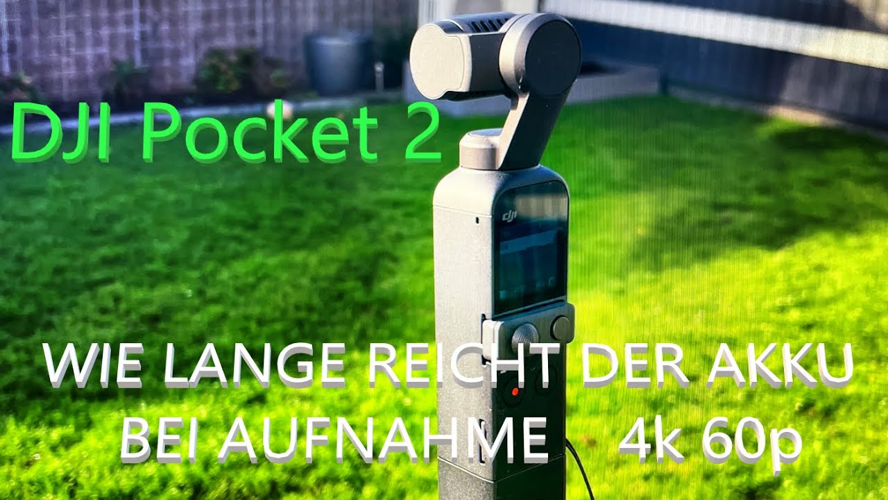 DJI Pocket 2 Akku Test wie lange reicht der Akku in 4k 60p
