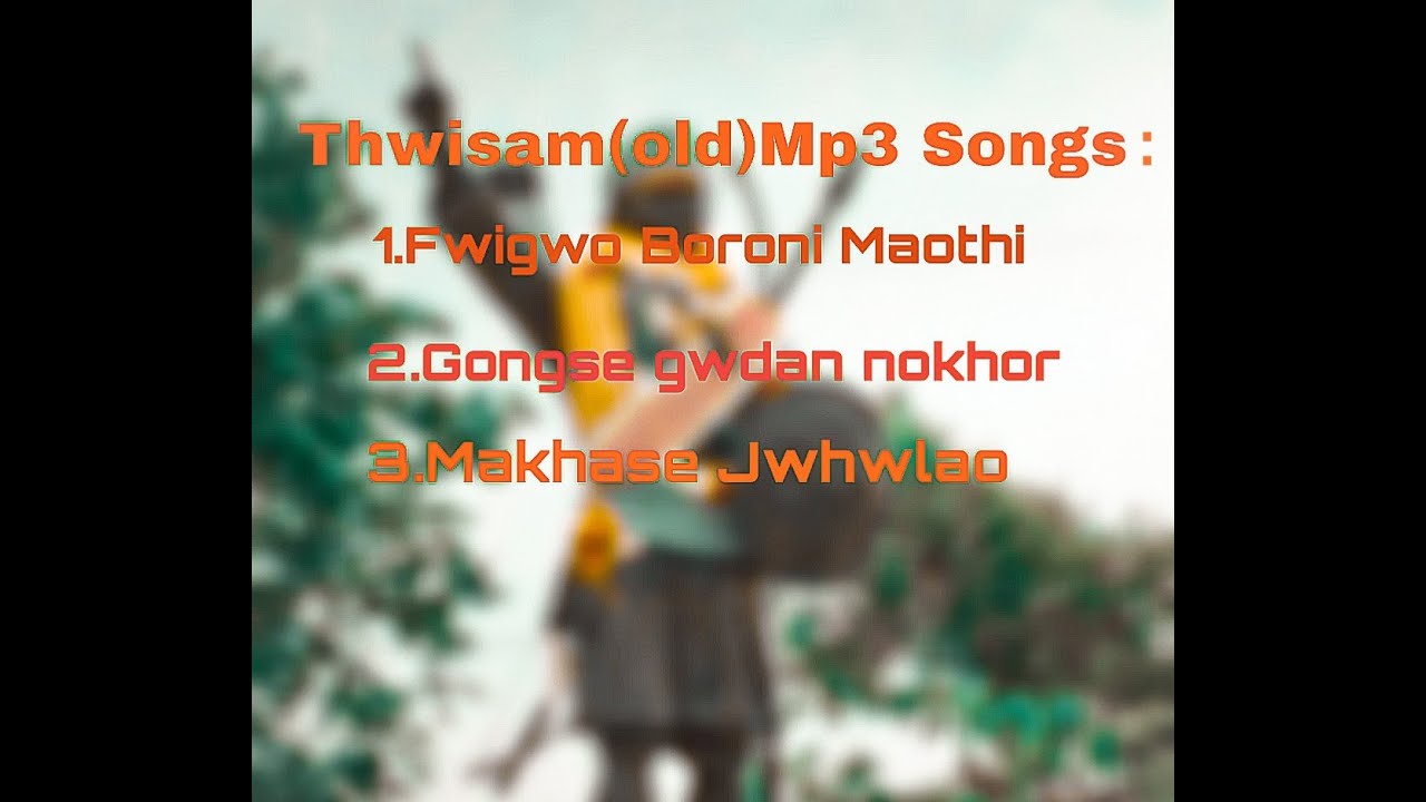 Thwisam(old) Bodo Mp3 Songs