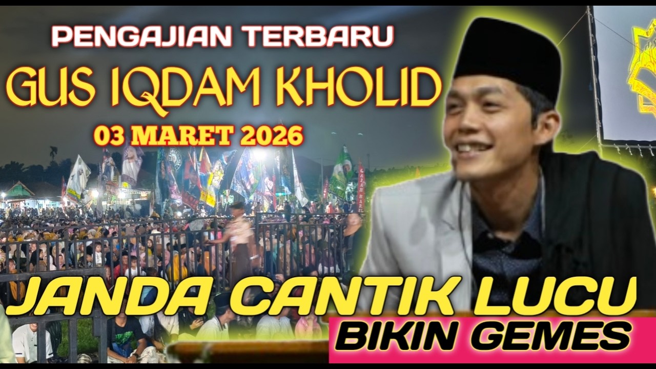 PENGAJIAN GUS IQDAM 03 MARET 2026 KETEMU JAMAAH JANDA CANTIK BIKIN BAPER