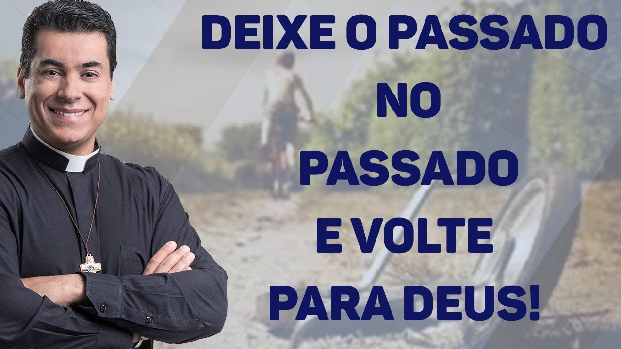 Deixe o passado no passado e volte para Deus!- Padre Chrystian Shankar