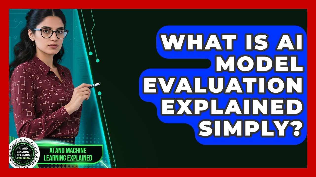 What Is AI Model Evaluation Explained Simply? - AI and Machine Learning Explained