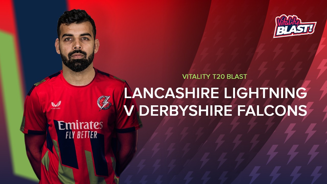 🔴 LIVE: Lancashire Lightning v Derbyshire Falcons | Vitality Blast