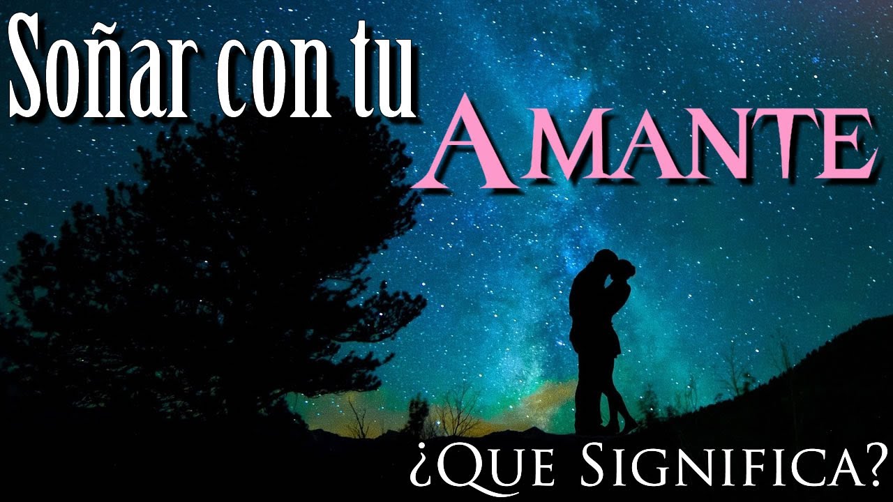 SOÑAR CON TU AMANTE 🥰✨ ¿Que Significa? ¿Que quiere decir este sueño?