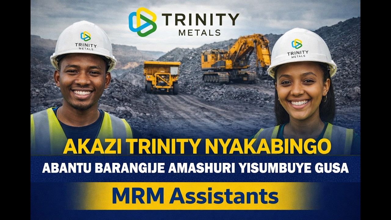 AKAZI GASHYA MURI TRINITY METALS NYAKABINGO | MRM ASSISTANTS | KUBARANGIJE AMASHURI YISUMBUYE