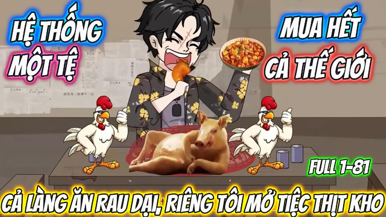 Hệ Thống Một Tệ Mua Hết Cả Thế Giới, Cả Làng Ăn Rau Dại, Riêng Tôi Mở Tiệc Thịt Kho| Nhím Vietsub