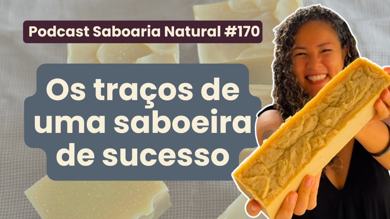 É assim que você vai evoluir na Saboaria Natural | Podcast Saboaria Natural ep. 170