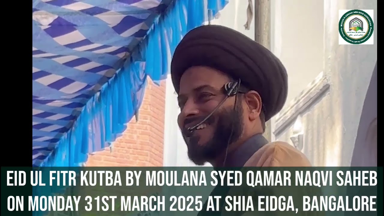 EID UL FITR KUTBA BY MOULANA SYED QAMAR NAQVI SAHEB ON MONDAY 31 MARCH 2025 @ SHIA EIDGA, BANGALORE