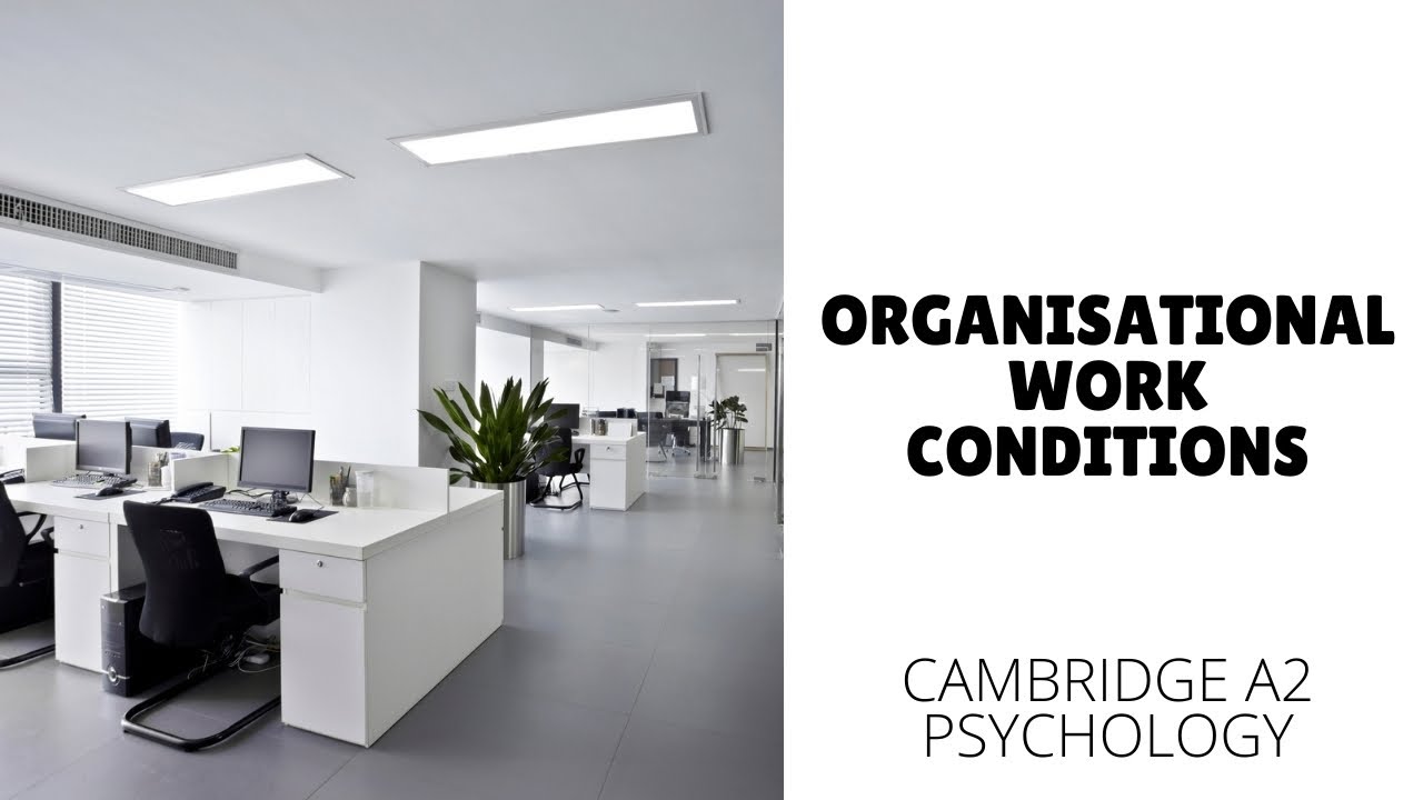 Organisational Work Conditions - Organisational Psychology (Cambridge A2 Level 9990)