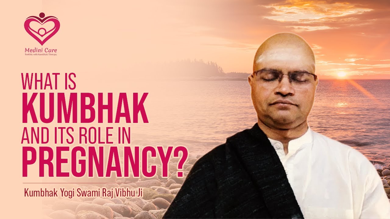 What is Kumbhak ? What role Kumbhak plays in pregnancy?