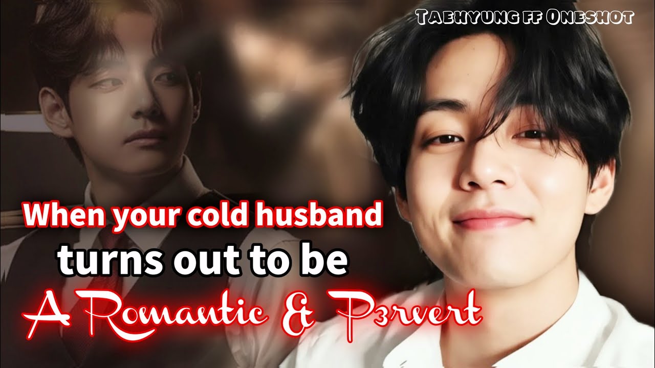 Taehyung FF &ndash; When Your Cold Husband Is Secretly Romantic BTS ff Oneshot
