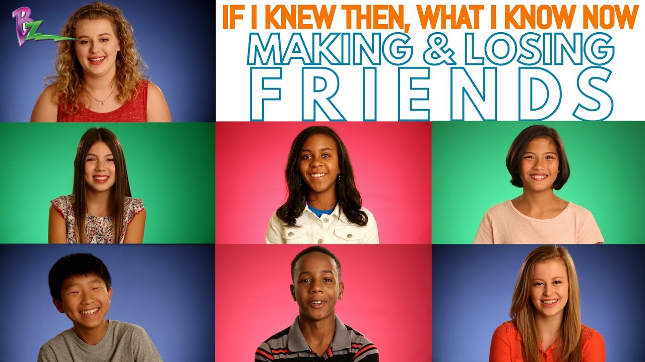 BZ-If I Knew Then, What I Know Now: Making and Losing Friends
