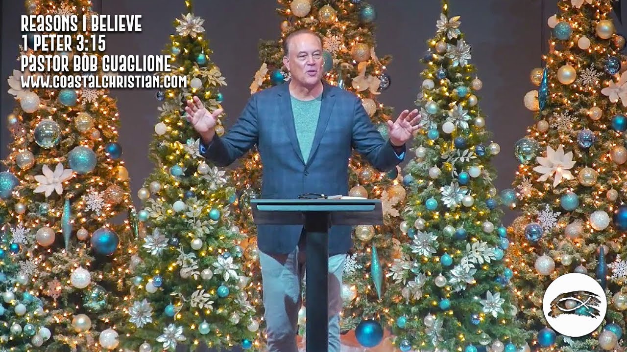 Coastal Christian | Reasons I Believe | 1 Peter 3:15 | Pastor Bob Guaglione | 12-28-25