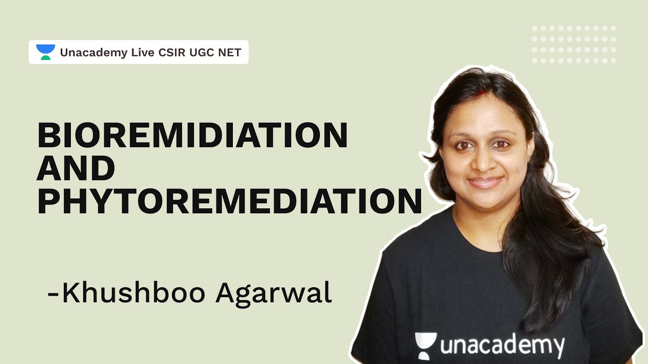 Bioremidiation and Phytoremediation| CSIR 2021 |Life Science| Khushboo Agarwal| Unacademy Live CSIR
