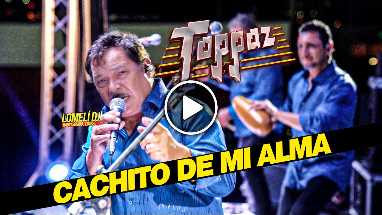 2022 - Grupo Toppaz - CACHITO DE MI ALMA - Santa Catarina - en vivo -