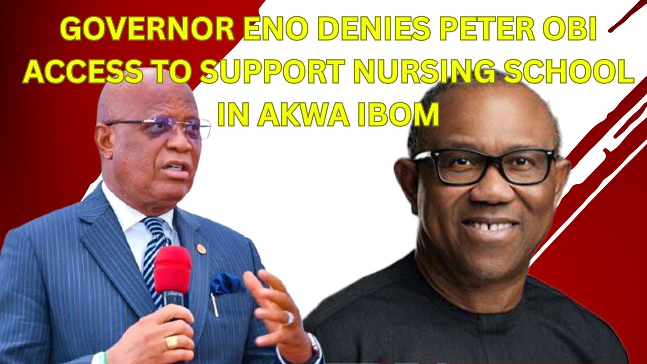 Governor Eno Denies Peter Obi Access to Support Nursing School in Akwa Ibom