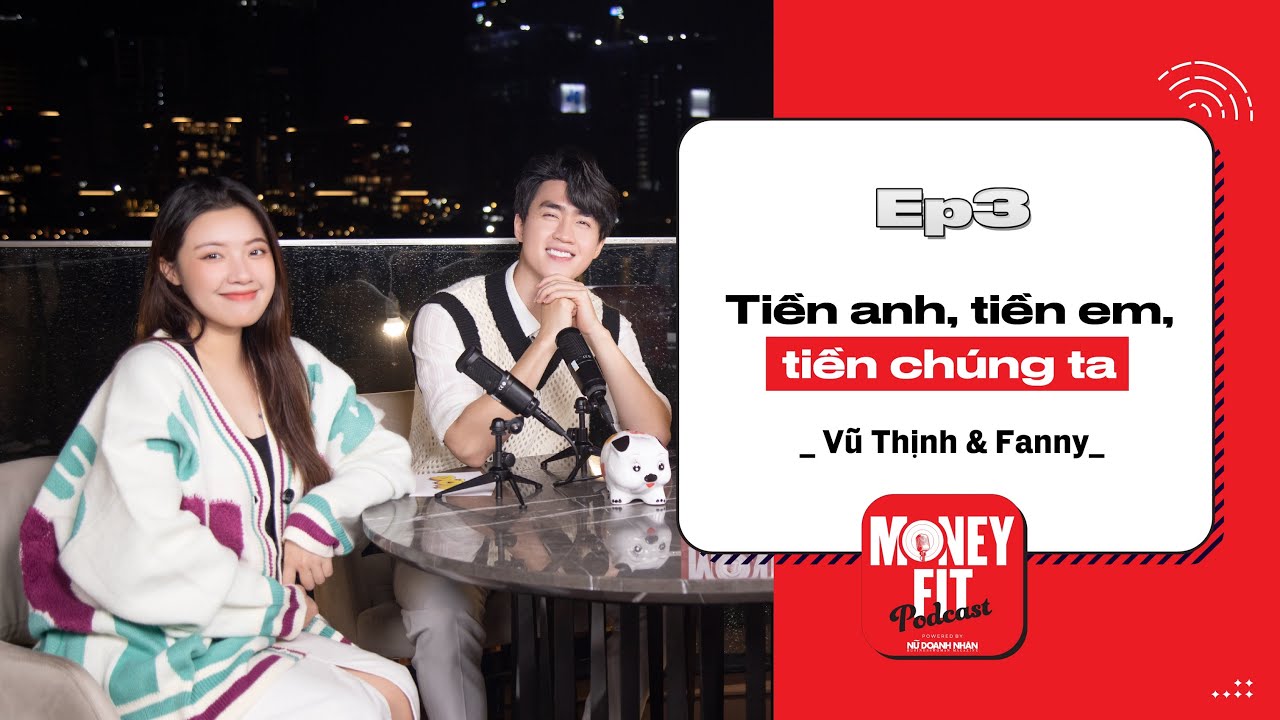 Chuyện tiền bạc khi yêu - Vũ Thịnh, Fanny | Money Fit EP3