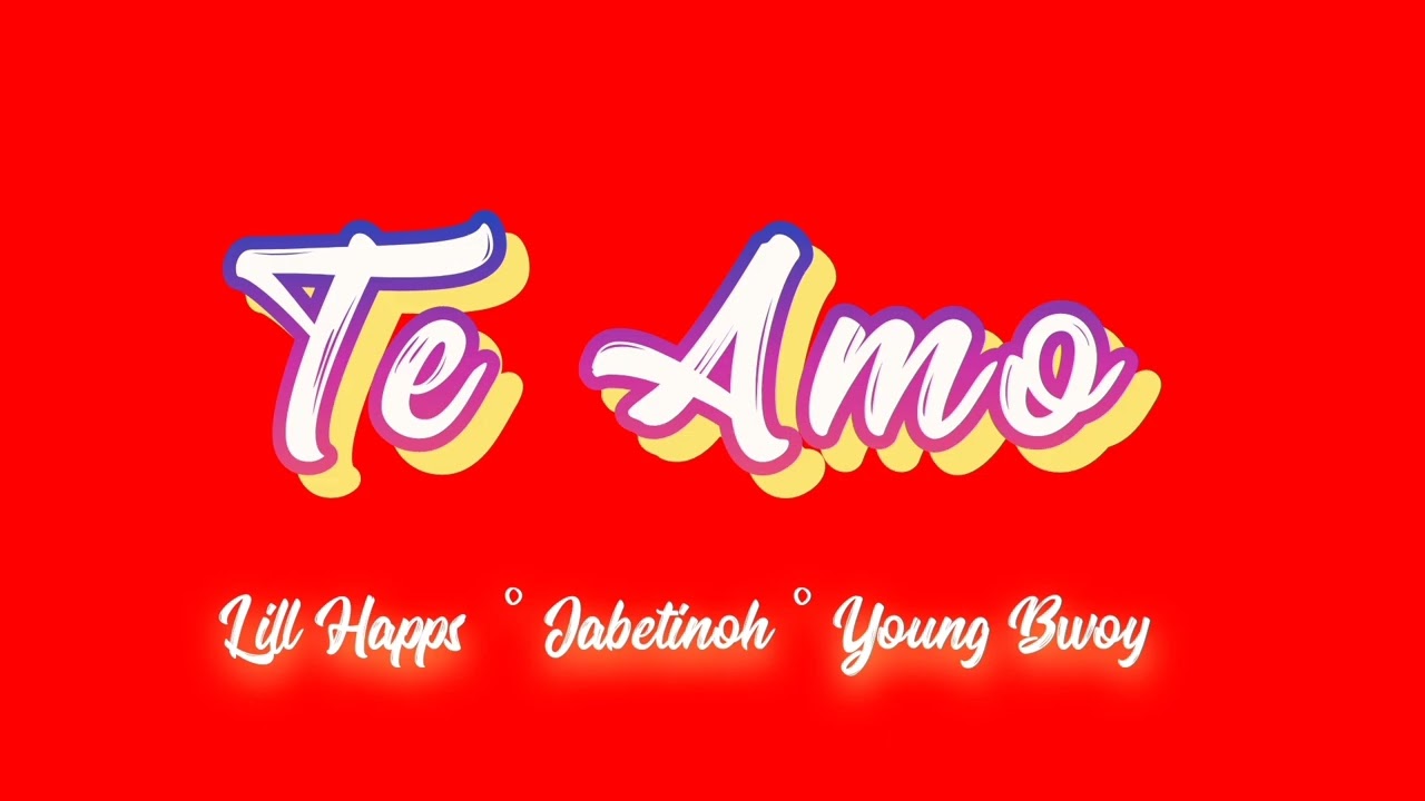Lill Happs _ Te Amo (official audio) ft. Jabetinoh & Young Bwoy 