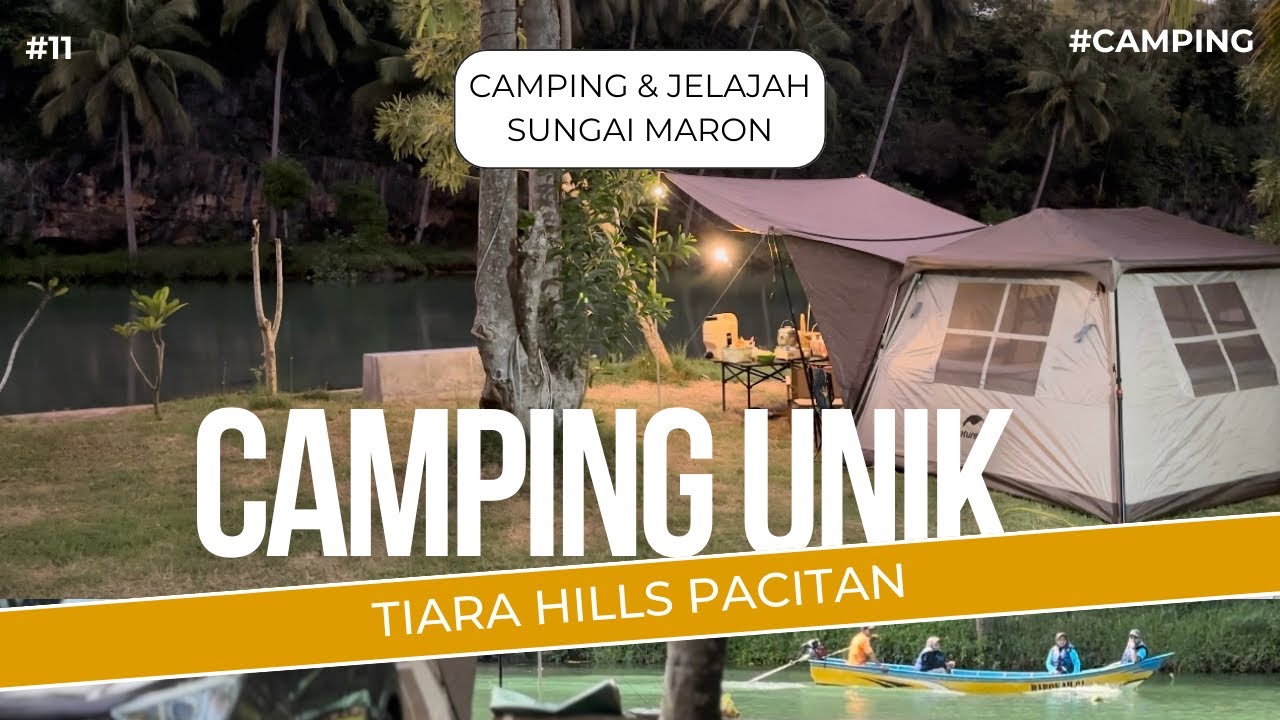 CAMPING KELUARGA & BERMALAM DI PINGGIR SUNGAI MARON SAMBIL NAIK PERAHU, TIARA HILLS  PACITAN