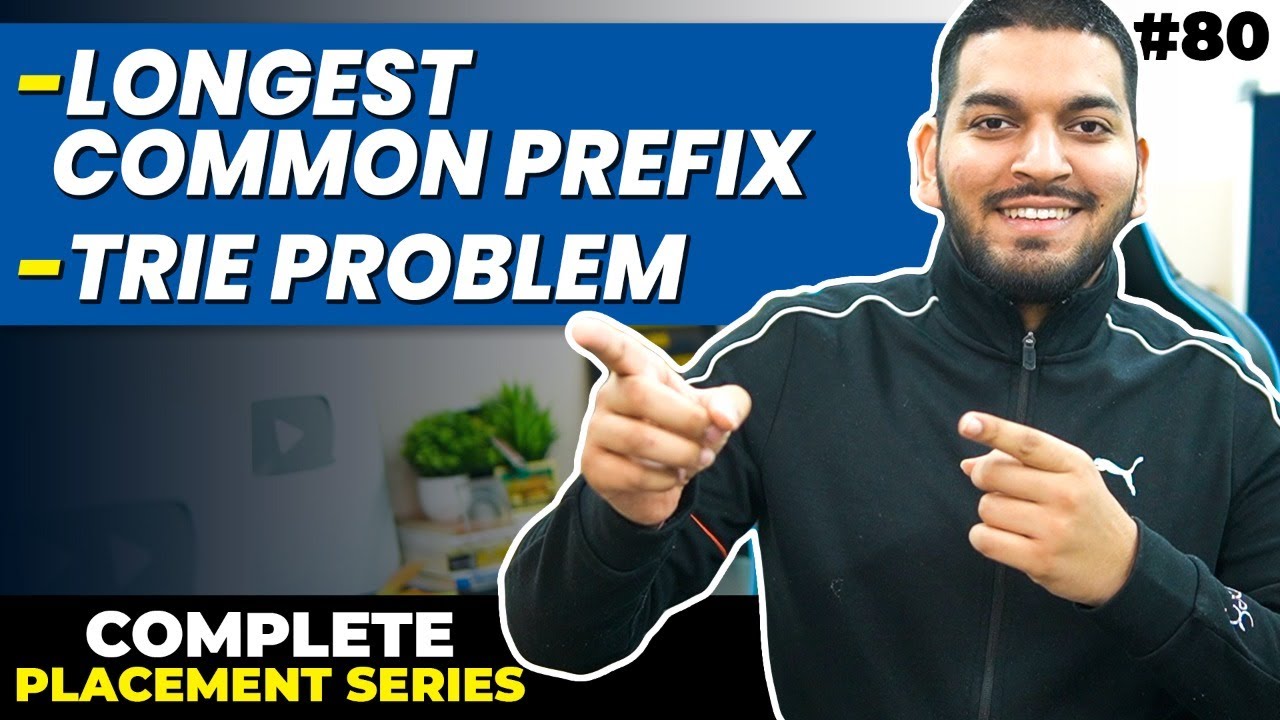 Lecture 80: Longest Common Prefix Problem || Tries || C++ Placement Series
