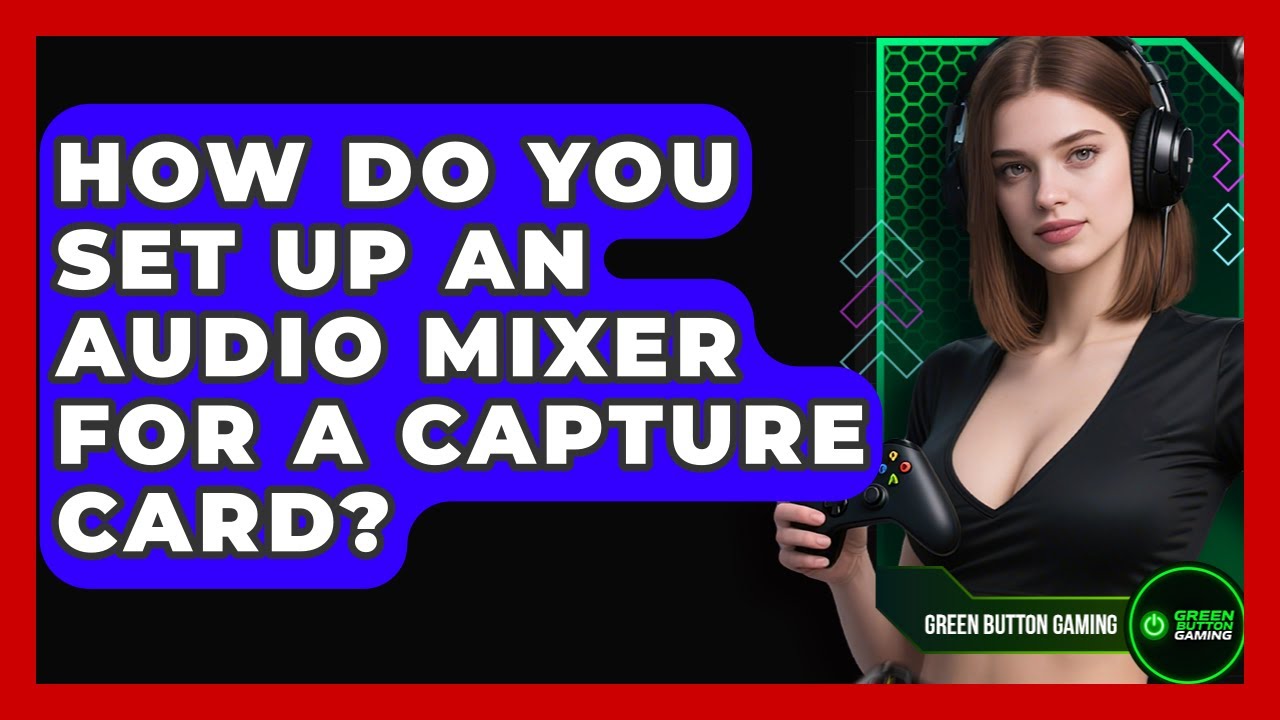 How Do You Set Up An Audio Mixer For A Capture Card? - Green Button Gaming