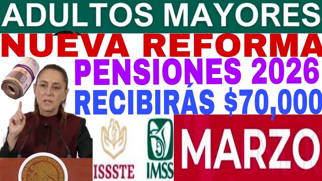 🛑NUEVA REFORMA PENSIONES🔥 $70,000 MARZO 2026 🎁CLAUDIA SHEINBAUN ANUNCIO HOY ISSSTE E IMSS PAGOS HOY