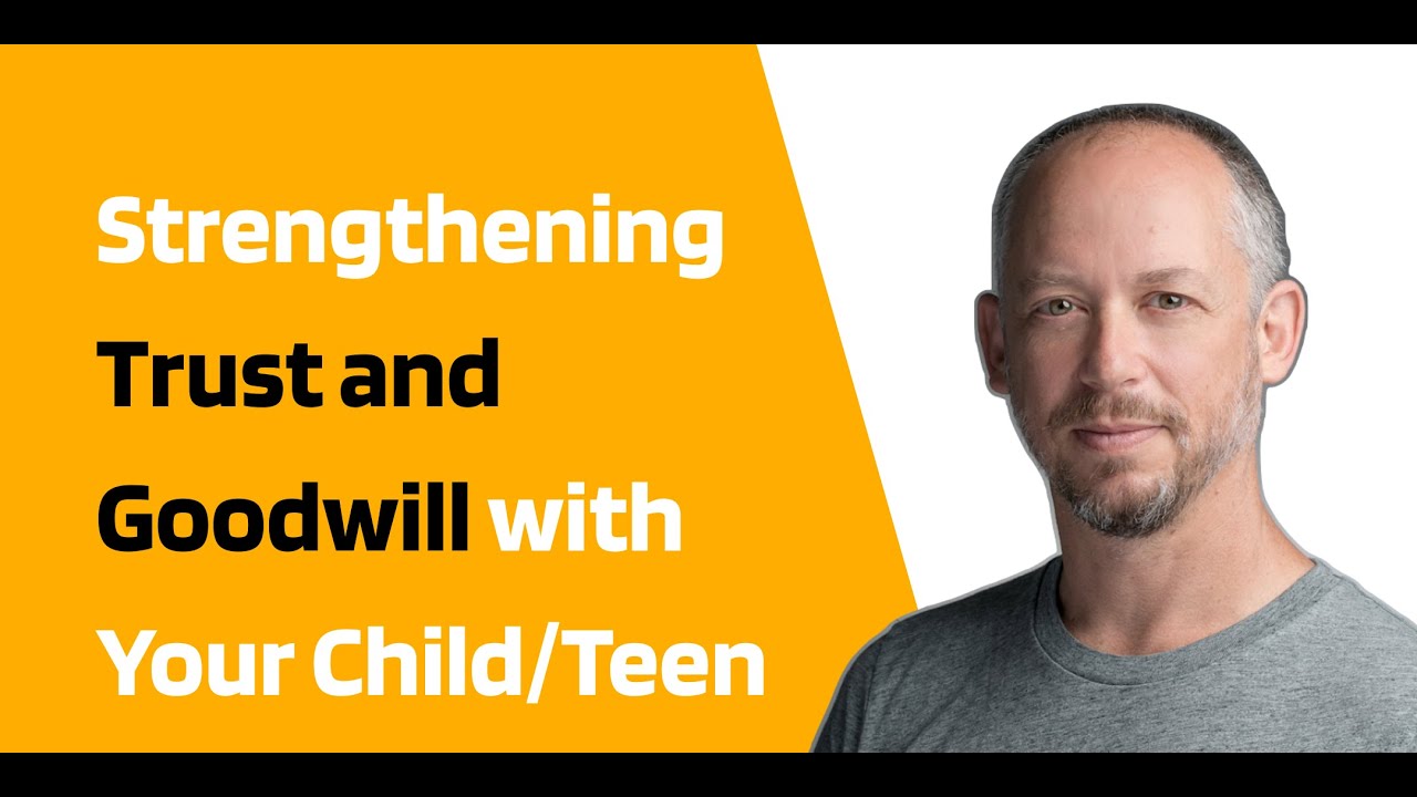 Strengthening Trust and Goodwill with your Child/Teen - Parent Forum #44 (English)