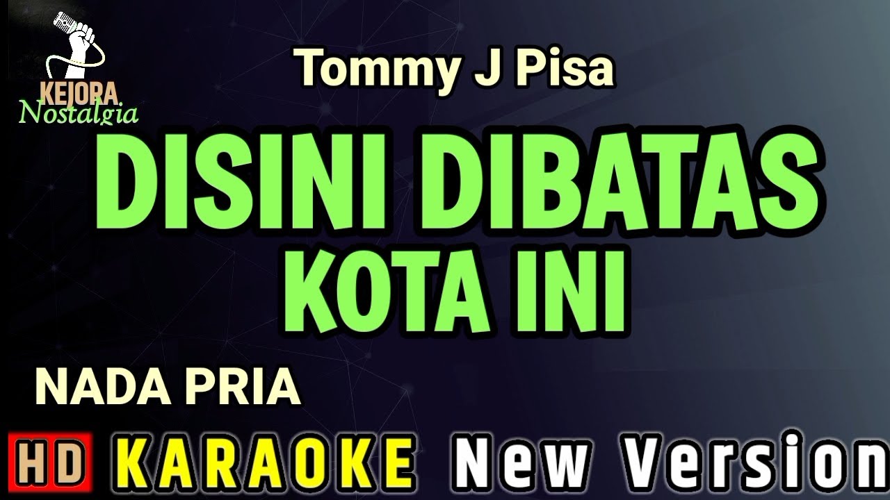 DISINI DIBATAS KOTA INI / TOMMY J PISA - KARAOKE NADA PRIA